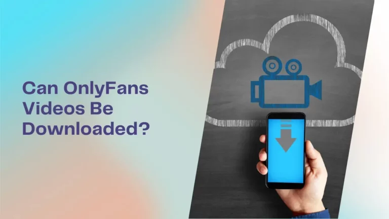 Can OnlyFans Videos Be Downloaded?